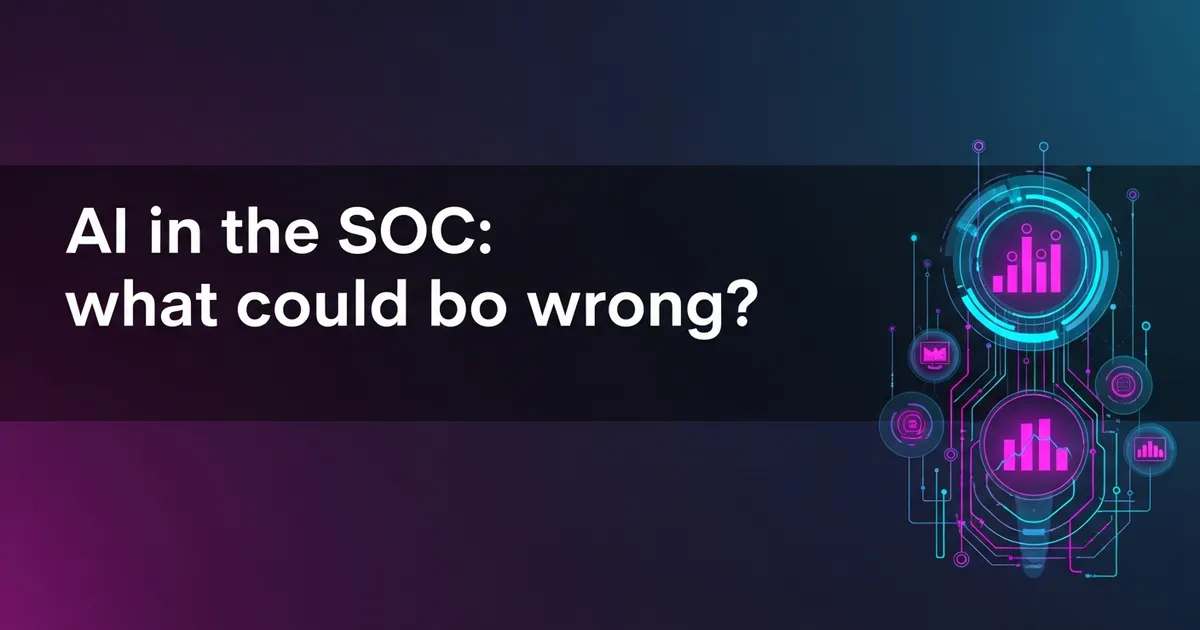 AI in the SOC: what could go wrong?